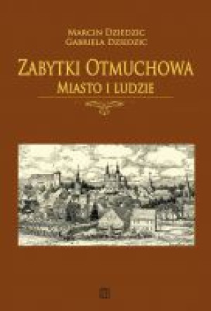 Zabytki Otmuchowa. Miasto i ludzie