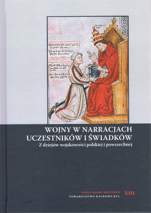 Wojny w narracjach uczestników i świadków. Z dziejów wojskowości polskiej i powszechnej
