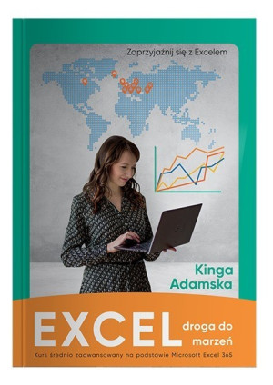 Excel droga do marzeń. Kurs średnio zaawansowany na podstawie Microsoft Excel 365