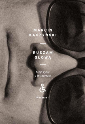 Ruszam głową. Moje życie z tetraplegią (wydanie 2 poprawione)