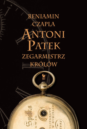 Antoni Patek. Zegarmistrz królów. Śladami życia (wyd. 2026)