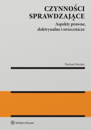 Czynności sprawdzające. Aspekty prawne, doktrynalne i orzecznicze