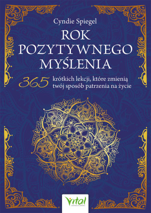 Rok pozytywnego myślenia. 365 krótkich lekcji, które zmienią twój sposób patrzenia na życie