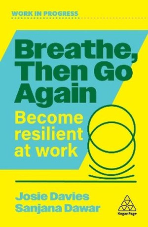Breathe, Then Go Again. Become Resilient at Work