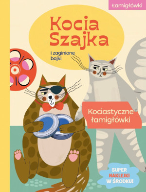 Kocia Szajka i zaginione bajki. Kociastyczne łamigłówki. Kocia Szajka