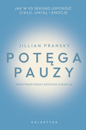 Potęga pauzy. Jak w 90 sekund uspokoić ciało, umysł i emocje