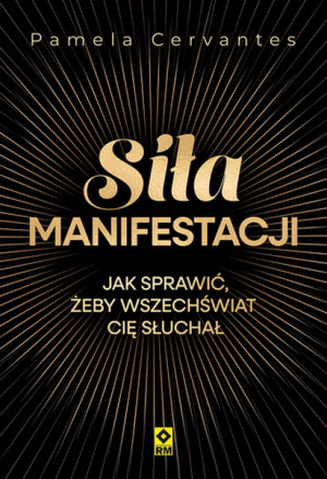 Siła manifestacji Jak sprawić żeby wszechświat cię słuchał