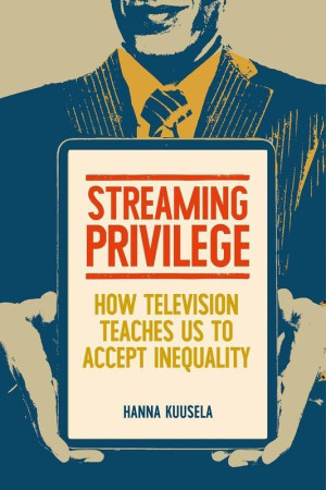 Streaming privilege. How television teaches us to accept inequality