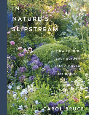 In Nature's Slipstream. How to Turn Your Garden into a Haven for Nature