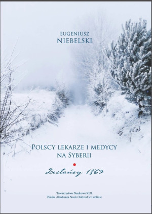 Polscy lekarze i medycy na Syberii. Zesłańcy 1863. Niebelski Eugeniusz
