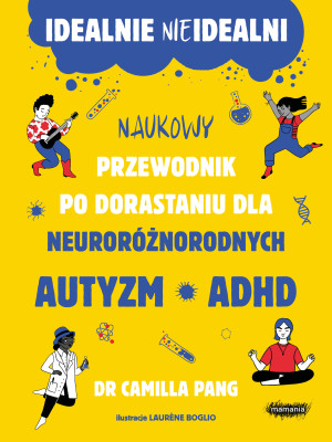 Idealnie nieidealni. Naukowy przewodnik po dorastaniu z autyzmem i nie tylko