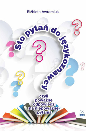 Sto pytań do językoznawcy czyli poważne odpowiedzi na niepoważne pytania