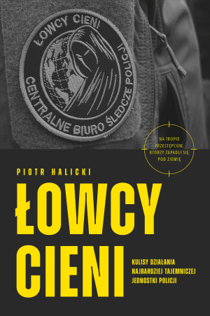 Łowcy cieni. Kulisy działania najbardziej tajemniczej jednostki policji