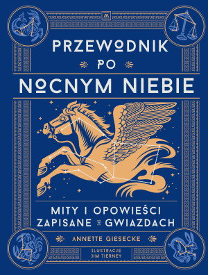 Przewodnik po nocnym niebie. Mity i opowieści zapisane w gwiazdach