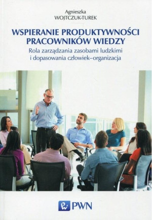 Wspieranie produktywności pracowników wiedzy Rola zarządzania zasobami ludzkimi i dopasowania człowiek - organizacja