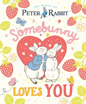 The World of Peter Rabbit. Somebunny Loves You
