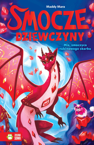 Smocze Dziewczyny. Mia, smoczyca rubinowego skarbu