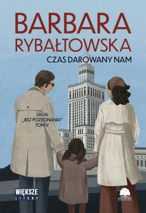 Czas darowany nam. Saga bez pożegnania. Tom 5. Duże Litery