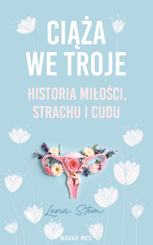 Ciąża we troje. Historia miłości, strachu i cudu