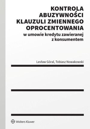 Kontrola abuzywności klauzuli zmiennego oprocentowania w umowie kredytu zawieranej z konsumentem