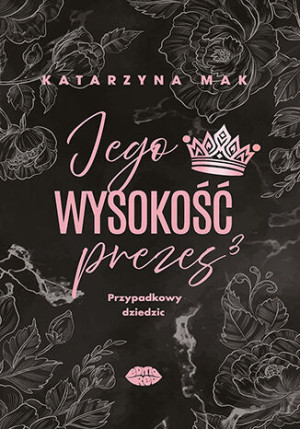 Przypadkowy dziedzic. Jego wysokość prezes. Tom 3
