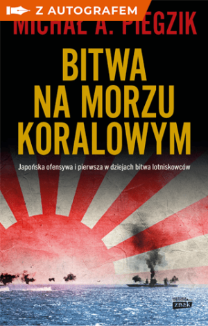 Bitwa na Morzu Koralowym. Japońska ofensywa i pierwsza w dziejach bitwa lotniskowców - książka z autografem