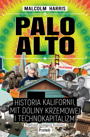 Palo Alto. Historia Kalifornii, mit Doliny Krzemowej i technokapitalizm
