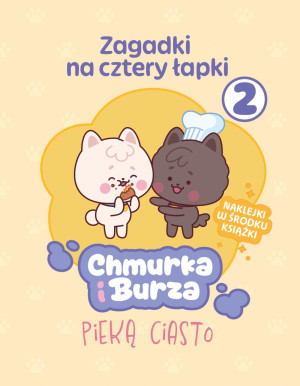Zagadki na cztery łapki. Tom 2. Chmurka i Burza pieką ciasto