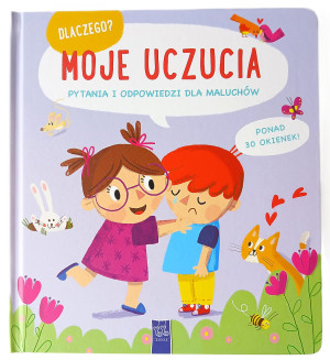 Moje uczucia. Dlaczego? pytania i odpowiedzi dla maluchów