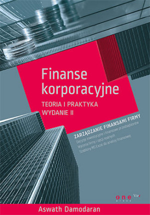 Finanse korporacyjne.Teoria i praktyka. Wydanie II
