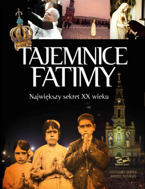 Tajemnice Fatimy Największy sekret XX wieku