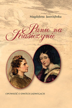 Panie na Krasiczynie. Opowieść o dwóch Jadwigach