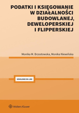 Podatki i księgowanie w działalności budowlanej, deweloperskiej i flipperskiej