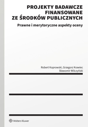 Projekty badawcze finansowane ze środków publicznych. Prawne i merytoryczne aspekty oceny