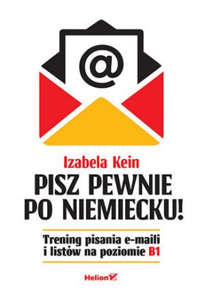 Pisz pewnie po niemiecku! Trening pisania e-maili i listów na poziomie B1