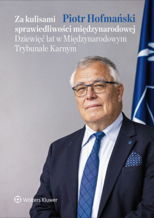 Za kulisami sprawiedliwości międzynarodowej. Dziewięć lat w Międzynarodowym Trybunale Karnym
