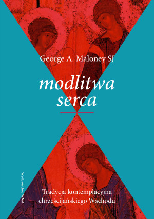 Modlitwa serca. Tradycja kontemplacyjna chrześcijańskiego Wschodu