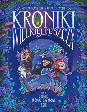 Kroniki wielkiej puszczy. Tom 2. Dzikie plemię grzybów