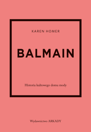 Balmain. Historia kultowego domu mody