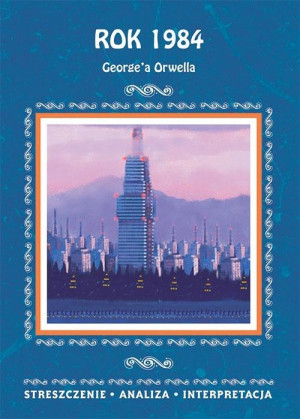 "Rok 1984" G. Orwella. Streszczenie, analiza...