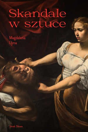 Skandale w sztuce. Sztuka i życie