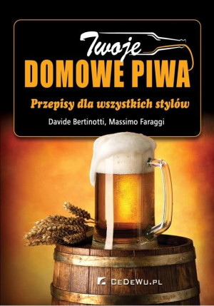 Twoje domowe piwa Przepisy dla wszystkich stylów