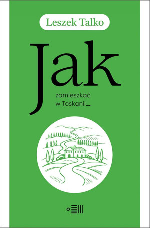 Jak zamieszkać w Toskanii