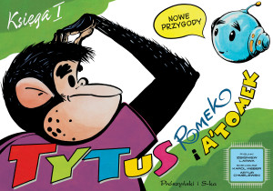 Tytus, Romek i A’Tomek. Nowe przygody. Księga I