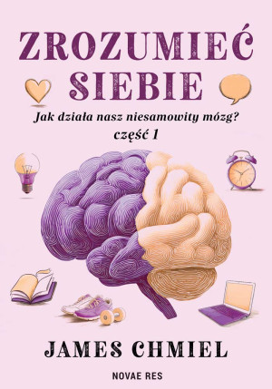 Zrozumieć siebie. Jak działa nasz niesamowity mózg? Część 1