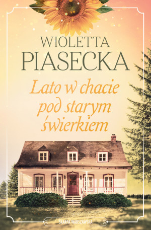 Lato w chacie pod starym świerkiem