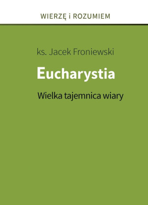 Eucharystia. Wielka tajemnica wiary