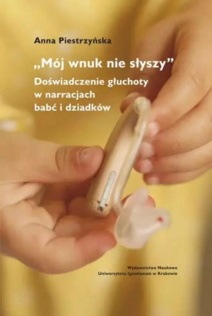 "Mój wnuk nie słyszy...". Doświadczenie głuchoty..
