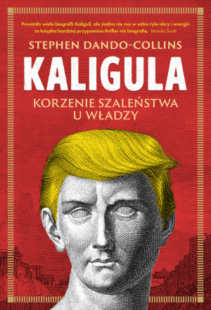 Kaligula. Korzenie szaleństwa u władzy
