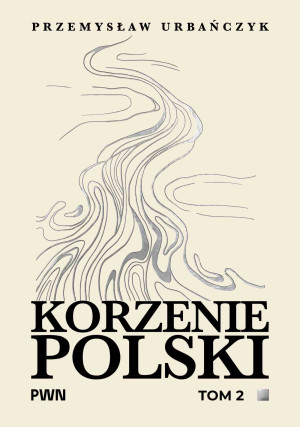 Korzenie Polski. Tom 2